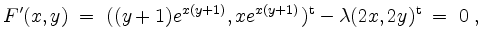 $\displaystyle F'(x,y)\;=\;((y+1)e^{x(y+1)},xe^{x(y+1)})^\mathrm{t} - \lambda (2x,2y)^\mathrm{t} \;\overset{\!}{=}\; 0\; ,
$