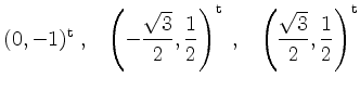 $\displaystyle (0,-1)^\mathrm{t}\;,\;\;\; \left(-\dfrac{\sqrt 3}{2},\dfrac{1}{2}...
...^\mathrm{t}\; ,\;\;\; \left(\dfrac{\sqrt 3}{2},\dfrac{1}{2}\right)^\mathrm{t}
$