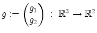 $ g := \begin{pmatrix}g_1\\ g_2\end{pmatrix} \; :\; \mathbb{R}^3 \to \mathbb{R}^2$