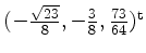 $ (-\frac{\sqrt{23}}{8},-\frac{3}{8},\frac{73}{64})^\mathrm{t}$