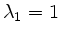 $ \lambda_1 = 1$