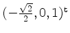 $ (-\frac{\sqrt 2}{2},0,1)^\mathrm{t}$