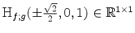 $ \mathrm{H}_{f;g}(\pm\frac{\sqrt 2}{2},0,1)\in\mathbb{R}^{1\times 1}$