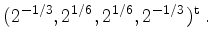 $\displaystyle (2^{-1/3},2^{1/6},2^{1/6},2^{-1/3})^\mathrm{t}\; .
$