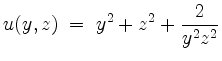 $\displaystyle u(y,z) \;=\; y^2 + z^2 + \frac{2}{y^2 z^2}
$