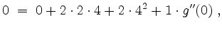 $\displaystyle 0 \;=\; 0 + 2\cdot 2\cdot 4 + 2\cdot 4^2 + 1\cdot g''(0)\; ,
$