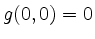 $ g(0,0)=0$