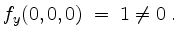 $\displaystyle f_y(0,0,0) \;=\; 1\ne 0\;.
$