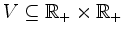 $ V\subseteq\mathbb{R}_+\times\mathbb{R}_+$