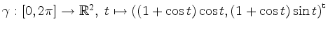 $ \gamma:[0,2\pi]\to\mathbb{R}^2,\; t\mapsto \left((1+\cos t)\cos t,(1+\cos t)\sin t\right)^\mathrm{t}$