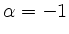 $ \alpha=-1$