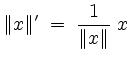 $\displaystyle \Vert x\Vert' \;=\; \frac{1}{\Vert x\Vert}\;x
$