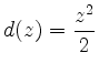 $ d(z)=\dfrac{z^2}{2}$