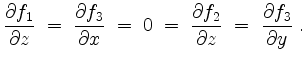 $\displaystyle \dfrac{\partial f_1}{\partial z} \;=\; \dfrac{\partial f_3}{\part...
...=\; \dfrac{\partial f_2}{\partial z} \;=\; \dfrac{\partial f_3}{\partial y}\;.
$