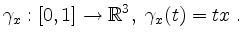 $\displaystyle \gamma_x:[0,1]\to\mathbb{R}^3,\; \gamma_x(t)=tx\;.
$