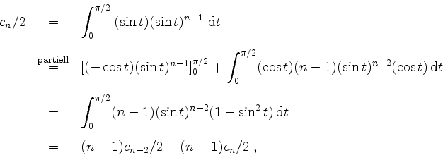 \begin{displaymath}
\begin{array}{rcl}
c_n/2
& = & \displaystyle\int_0^{\pi/2}{...
...e{3mm}\\
& = & (n-1)c_{n-2}/2 - (n-1)c_n/2 \;, \\
\end{array}\end{displaymath}