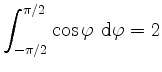 $ \displaystyle\int_{-\pi/2}^{\pi/2}{\cos\varphi\
\mathrm{d}\varphi}=2$