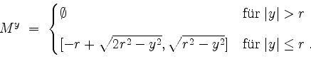 \begin{displaymath}
M^y\; =\;
\begin{cases}
\emptyset & \mbox{f''ur $\vert y\ve...
...^2-y^2}] & \mbox{f''ur $\vert y\vert\leq r$}\; .\\
\end{cases}\end{displaymath}