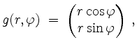 $\displaystyle g(r,\varphi) \; =\; \begin{pmatrix}r \cos \varphi\\ r \sin \varphi \end{pmatrix} \; ,
$