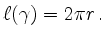 $\displaystyle \ell(\gamma) = 2 \pi r \, .
$