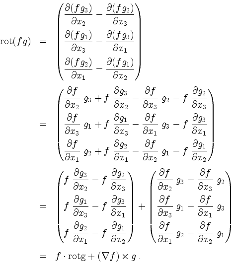 \begin{displaymath}
\begin{array}{rcl}
\mathrm{rot}(fg)
&=& \begin{pmatrix}\dfra...
...}\\
&=& f\cdot\mathrm{rot g}+(\nabla f)\times g\;.
\end{array}\end{displaymath}