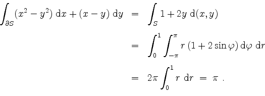 \begin{displaymath}
\begin{array}{rcl}
\displaystyle\int_{\partial S}(x^2-y^2)\;...
...splaystyle 2\pi\int_0^1 r\ \mathrm{d}r \;=\; \pi\ .
\end{array}\end{displaymath}