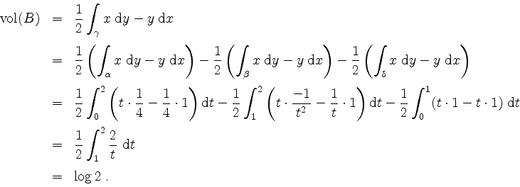 \begin{displaymath}
\begin{array}{rcl}
\mathrm{vol}(B)
& = & \dfrac{1}{2}\displa...
...ac{2}{t}\;\mathrm{d}t\vspace*{2mm}\\
&=& \log 2\;.
\end{array}\end{displaymath}