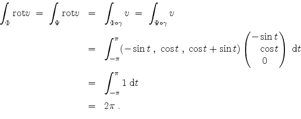 \begin{displaymath}
\begin{array}{rcl}
\displaystyle\int_\Phi \mathrm{rot }v \;=...
...pi} 1\;\mathrm{d}t \vspace*{2mm}\\
& = & 2\pi \; .
\end{array}\end{displaymath}