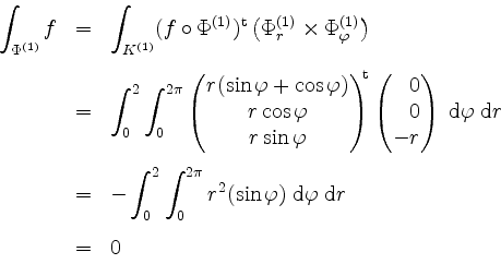 \begin{displaymath}
\begin{array}{rcl}
\displaystyle \int_{\Phi^{(1)}} f
&=& \di...
...hrm{d} \varphi \; \mathrm{d} r\vspace{3mm}\\
&=& 0
\end{array}\end{displaymath}