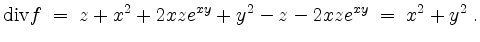 $\displaystyle \mathrm{div }f \;=\; z+x^2+2xze^{xy} + y^2 - z - 2xz e^{xy} \;=\; x^2+y^2\; .
$