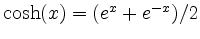 $ \cosh(x) = (e^x + e^{-x})/2$