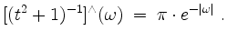 $\displaystyle [(t^2 + 1)^{-1}]^\wedge(\omega) \; =\; \pi\cdot e^{-\vert\omega\vert}\; .
$