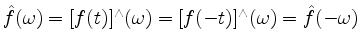 $ \hat{f}(\omega) = [f(t)]^\wedge(\omega) = [f(-t)]^\wedge(\omega) = \hat{f}(-\omega)$