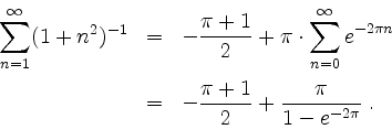 \begin{displaymath}
\begin{array}{rcl}
{\displaystyle\sum_{n = 1}^\infty} (1 + n...
...c{\pi + 1}{2} + \dfrac{\pi}{1 - e^{-2\pi}} \; . \\
\end{array}\end{displaymath}