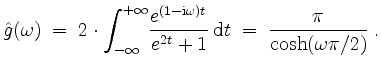 $\displaystyle \hat{g}(\omega) \; =\; 2\cdot {\displaystyle\int_{-\infty}^{+\inf...
...mega) t}}{e^{2t} + 1}\,\mathrm{d}t \; = \; \dfrac{\pi}{\cosh(\omega\pi/2)}\; .
$