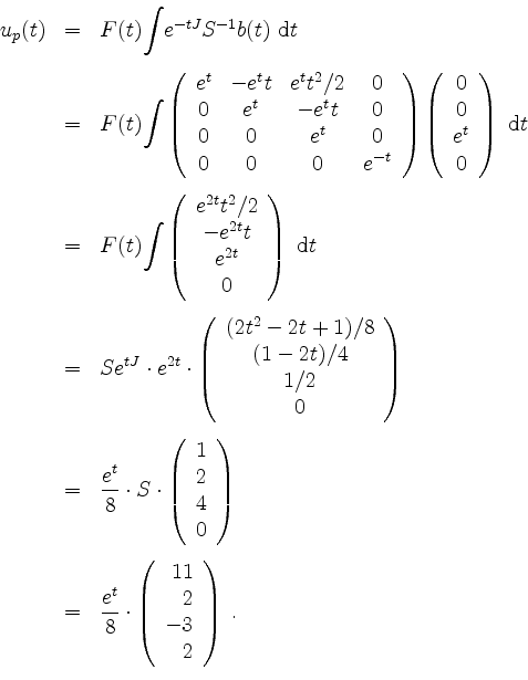 \begin{displaymath}
\begin{array}{rcl}
u_p(t)
& = & F(t) {\displaystyle\int} e^{...
...
2 \\
-3 \\
2 \\
\end{array}\right) \; . \\
\end{array}\end{displaymath}