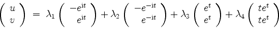 \begin{displaymath}
\left(
\begin{array}{l}
u \\
v \\
\end{array}\right) \; =\...
...\left(
\begin{array}{r}
t e^t \\
t e^t \\
\end{array}\right)
\end{displaymath}