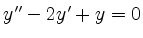 $ y'' - 2y' + y = 0$