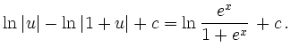 $\displaystyle \ln \vert u\vert - \ln \vert 1+u\vert +c = \ln \frac{e^x}{1+e^x}\,+ c\,.
$