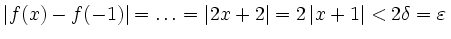 $\displaystyle \left\vert f(x)-f(-1)\right\vert=\ldots=\left\vert 2x+2\right\vert=2\left\vert x+1\right\vert<2\delta=\varepsilon\,$