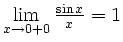 $ \lim\limits_{x\to 0+0}\frac{\sin x}{x}=1$