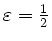 $ \varepsilon=\frac{1}{2}$