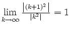 $ \lim\limits_{k\to\infty}\frac{\left\vert(k+1)^2\right\vert}{\left\vert k^2\right\vert}=1$