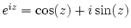 $ e^{ i z}=\cos(z)+ i \sin(z)$