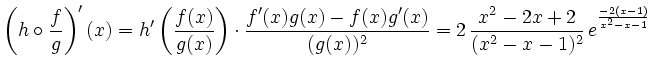 $ \displaystyle\left(h\circ\frac{f}{g}\right)'(x) =%
h'\left(\frac{f(x)}{g(x)}\r...
...(x))^2} = 2\,\frac{x^2-2x+2}{(x^2-x-1)^2}\,e^{\frac{-2(x-1)}{x^2-x-1}}_{\strut}$