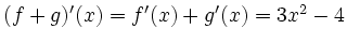 $ (f+g)'(x)=f'(x)+g'(x)=3x^2-4$