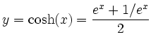 $\displaystyle y=\cosh(x)=\frac{e^x+1/e^x}{2}
$