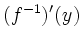 $\displaystyle (f^{-1})'(y)$