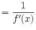 $\displaystyle =\frac{1}{f'(x)}$