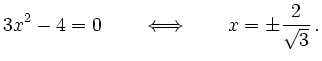 $\displaystyle 3x^2-4 = 0 \qquad \Longleftrightarrow \qquad x=\pm \dfrac{2}{\sqrt{3}}
\,.$